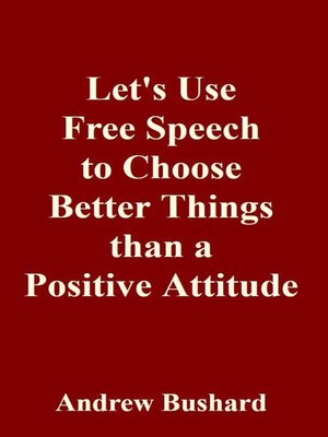 cover image of Let's Use Free Speech to Choose Better Things than a Positive Attitude